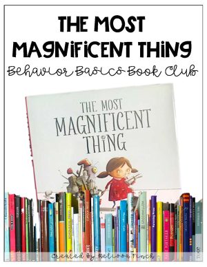The Most Magnificent Thing- Behavior Basics Book Club