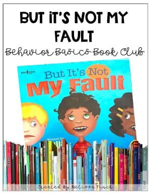But It's Not My Fault!- Behavior Basics Book Club