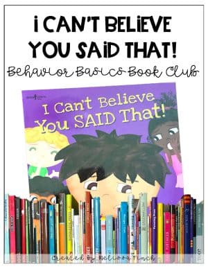 I Can't Believe You Said That!- Behavior Basics Book Club