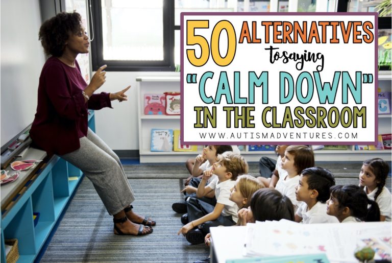 50 Alternatives to Saying “Calm Down” in the classroom